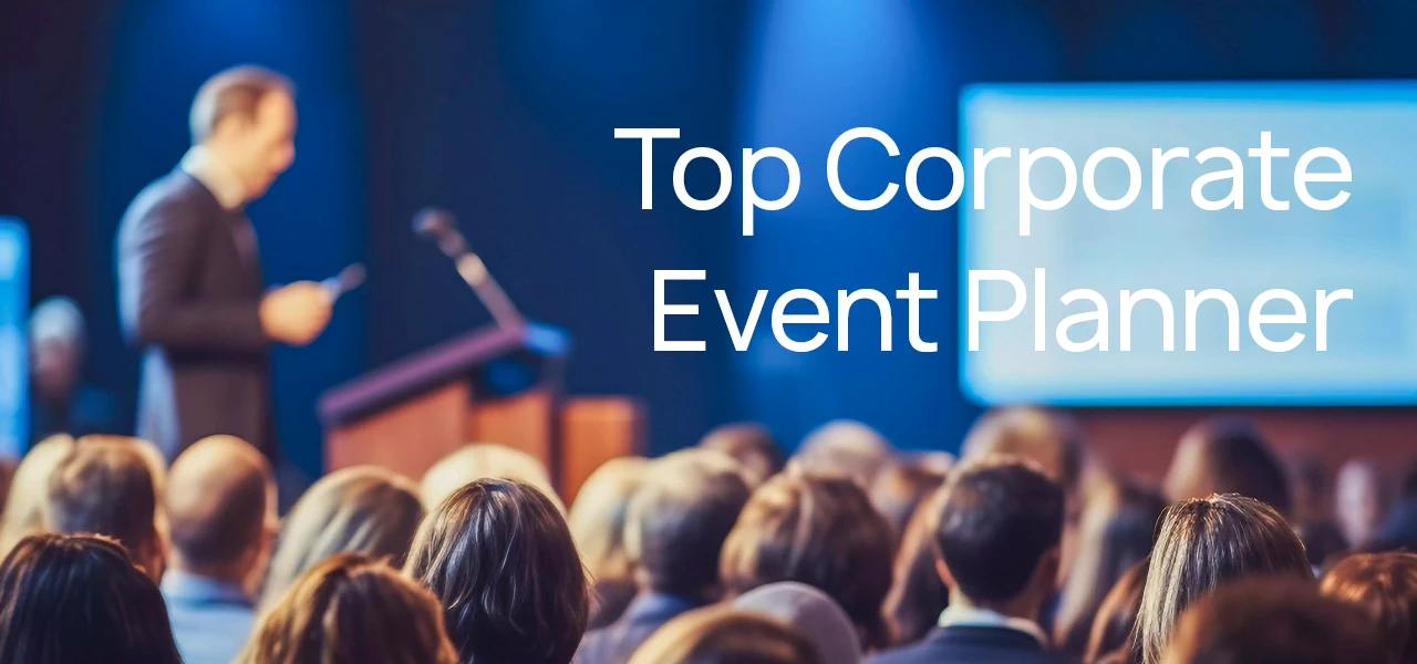 Top Corporate Event Planner: What Sets Them Apart